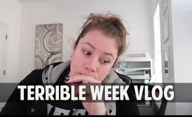 TERRIBLE WEEK - vlog