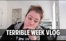 TERRIBLE WEEK - vlog