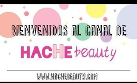 ¡¡¡Bienvenidos al canal de Hache Beauty!!!