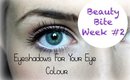 Beauty Bite Week #2 | Eyeshadows For Your Eye Colour ♥