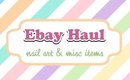 Huge Ebay Haul ~ Nail Art & Misc Items