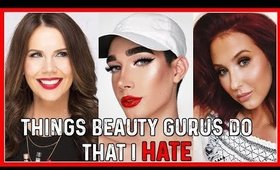 10 THINGS BEAUTY GURUS DO THAT I HATE