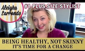 Being Healthy, NOT Skinny - It's Time for Change