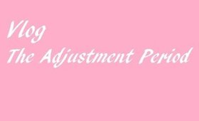 Vlog | The Adjustment Period | ThatGallowayGirl