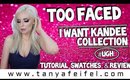 Too Faced I Want Kandee Collection | Tutorial, Swatches, & Review | #UGH | Tanya Feifel-Rhodes