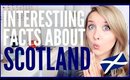 INTERESTING FACTS ABOUT SCOTLAND!