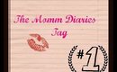 The Mommy Diaries Tag