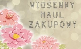 Wiosenny haul zakupowy