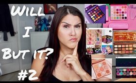 Will I Buy It #2 ABH, Morphe, Colourpop and MORE