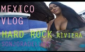 MEXICO VLOG GO PRO - HARD ROCK RIVIERA ADVENTURE - SONJDRADELUXE ♥