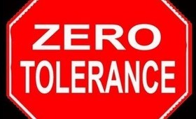 ZERO TOLERANCE!!!!!