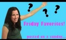 Friday Favorites (posted on a Sunday)