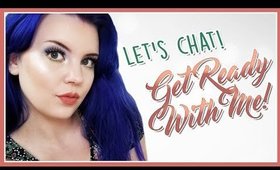 WEIRD AND CHATTY: GET READY WITH ME!