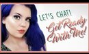 WEIRD AND CHATTY: GET READY WITH ME!