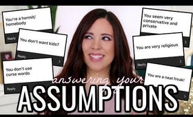 ANSWERING YOUR ASSUMPTIONS ABOUT ME!