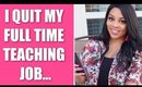 WHY I QUIT My Full Time Teaching Job (Taking The JUMP For Success)