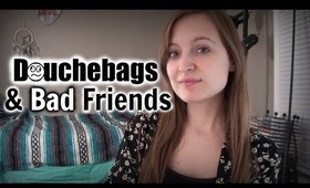 Douchebags, Assholes, and Bad Friends