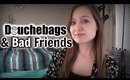 Douchebags, Assholes, and Bad Friends