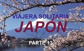 Viajar sola a Japón Parte 13 | Viajera Solitaria