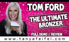 Tom Ford | The Ultimate Bronzer | Full Demo & Review | Q&A On Warm vs. Cool Toned | Tanya Feifel