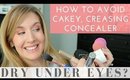 Dry Under Eyes? Cakey Concealer Issues? 8 Concealer Tips & Tricks