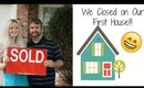We Closed on Our First House