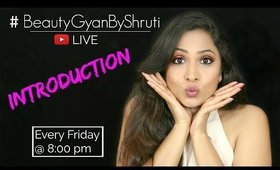The Introduction #BeautyGyanByShruti