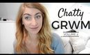 Another Chatty GRWM
