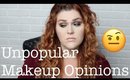 Unpopular Makeup Opinions!!