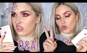 Honesty Time Q&A 💕 ...I SOUND LIKE A B*TCH RIGHT NOW 😱