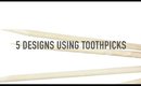 5 Nail Designs Using Toothpicks!