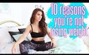 10 Reasons You're NOT Losing Weight !!
