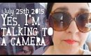 VLOG | July 25th 2015 - Yes, I'm talking to a camera