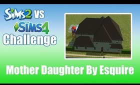 Ts4 vs TS2 Build Challenge Esquires Mother Daughter House