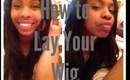 How To Lay Your Wig