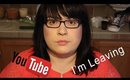 I'm Leaving YouTube...Seriously