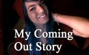 ♡ ‏My Coming Out Story ♡