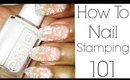 HOW TO: NAIL STAMPING FOR BEGINNERS!