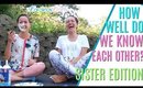How Well Do De Know Each Other SISTERS Challenge and Questions