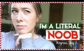 I'm Literally a Noob | VLOGMAS Day 2 ❄️