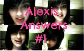 AlexisAnswers #1 - Boyfriend, Subscribers, and more!
