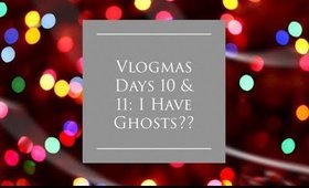 ❄️ Vlogmas 2017 Days 10 & 11: I Have Ghosts?? // 7BearSarah ❄️