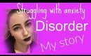 Struggling with anxiety disorder | this is my story
