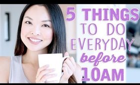 5 Things You Should Do Everyday Before 10AM | chiutips