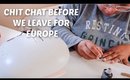 PREPPING FOR MY EUROTRIP | CHIT CHAT