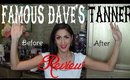 Famous Dave's Tanner Review, Demo, Before & After