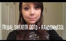 Tribal Sweater OOTD + Randomness!