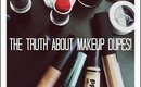THE TRUTH ABOUT MAKEUP DUPES!