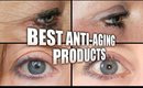 THE TOP 5 BEST ANTI-AGING PRODUCTS! PLUS THE HOLY GRAIL OF EYE SERUMS!