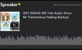 Mr Tremendous Feeling Bustcya (made with Spreaker)